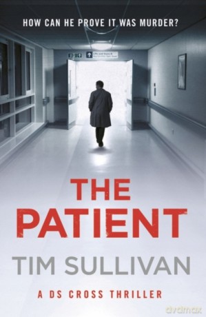 The Patient (A DS Cross Thriller) - Tim Sullivan [KSIĄŻKA]