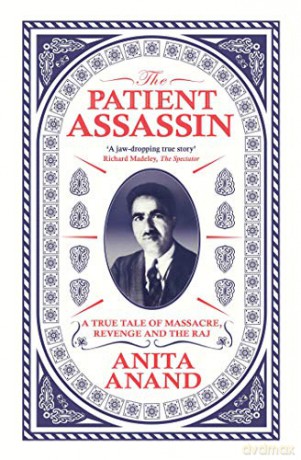 The Patient Assassin: A True Tale of Massacre, Revenge and the Raj - Anita Anand [KSIĄŻKA]