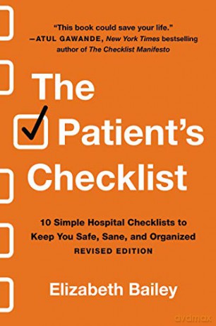 The Patient's Checklist: 10 Simple Hospital Checklists to Keep You Safe, Sane, and Organised (Revised) - Elizabeth Bailey [KSIĄŻKA]