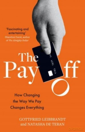 The Pay Off: How Changing the Way We Pay Changes Everything - Gottfried Leibbrandt [KSIĄŻKA]