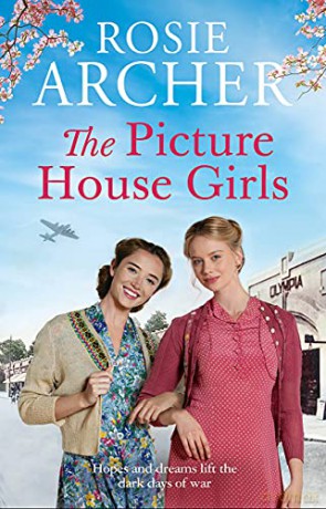 The Picture House Girls: A heartwarming wartime saga brimming with warmth and nostalgia - Rosie Archer [KSIĄŻKA]