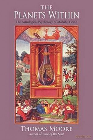 The Planets Within: The Astrological Psychology of Marsilio Ficino (Studies in Imagination) - Thomas Moore [KSIĄŻKA]