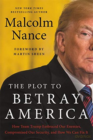 The Plot to Betray America: How Team Trump Embraced Our Enemies, Compromised Our Security and How We Can Fix It - Malcolm Nance [KSIĄŻKA]