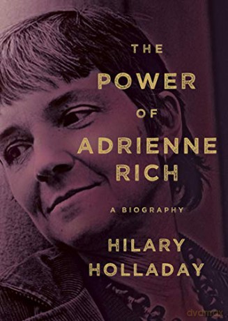 The Power of Adrienne Rich: A Biography - Hilary Holladay [KSIĄŻKA]