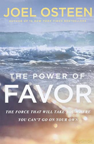 The Power of Favor: The Force That Will Take You Where You Can't Go on Your Own - Joel Osteen [KSIĄŻKA]