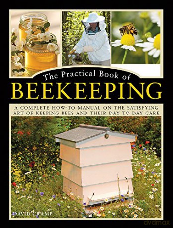 The Practical Book of Beekeeping: A complete how-to manual on the satisfying art of keeping bees and their day to day care - David Cramp [KSIĄŻKA]