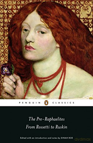 The Pre-Raphaelites: From Rossetti to Ruskin - Dinah Roe [KSIĄŻKA]