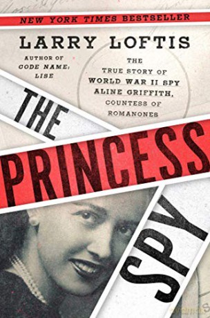 The Princess Spy: The True Story of World War II Spy Aline Griffith, Countess of Romanones - Larry Loftis [KSIĄŻKA]