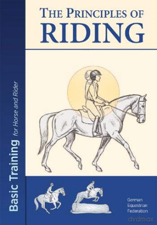 The Principles of Riding: Basic Training for Both Horse and Rider 2017: Basic Training for Horse and Rider - German National Equestrian Federation [KSIĄŻKA]