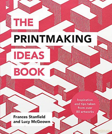 The Printmaking Ideas Book - Frances Stanfield [KSIĄŻKA]
