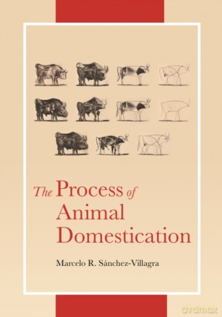 The Process of Animal Domestication - Marcelo Sánchez-Villagra [KSIĄŻKA]