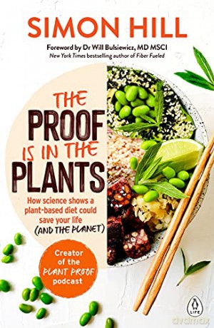 The Proof is in the Plants: How science shows a plant-based diet could save your life (and the planet) - Simon Hill [KSIĄŻKA]