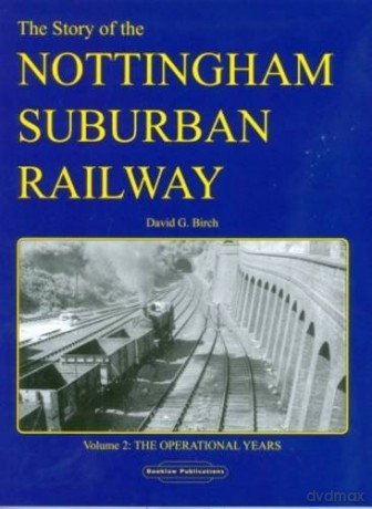 The Story of the Nottingham Suburban Railway: v. 2: The Operational Years - David G Birch [KSIĄŻKA]