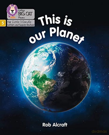 This is Our Planet: Phase 5 (Big Cat Phonics for Little Wandle Letters and Sounds Revised) - Rob Alcraft [KSIĄŻKA]