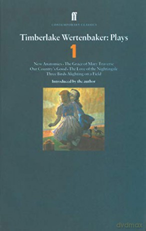 Timberlake Wertenbaker Plays 1: "New Anatomies", "The Grace of Mary Traverse", "Our Country's Good", "The Love of a Nightingale", "Three Birds Alighting on a Field" (Contemporary Classics): 1 - Timberlake Wertenbaker [KSIĄŻKA]