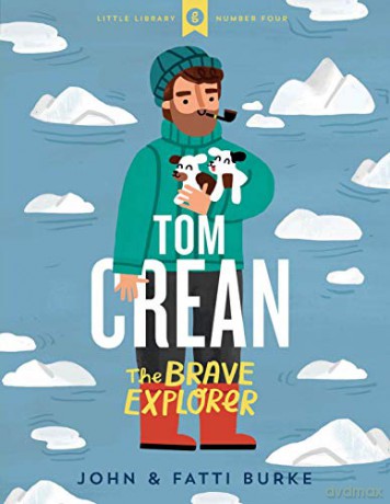 Tom Crean: The Brave Explorer - Little Library 4 - John Burke [KSIĄŻKA]
