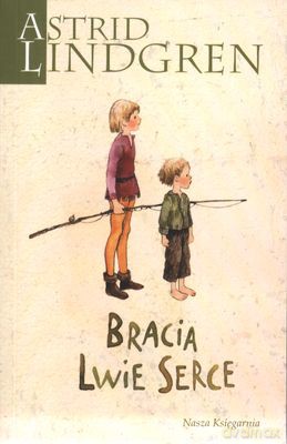 Bracia Lwie Serce Wyd.2011 - Astrid Lindgren [KSIĄŻKA]