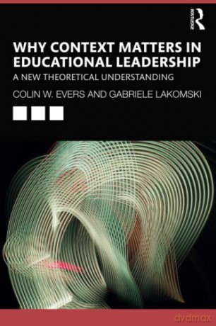 Why Context Matters in Educational Leadership: A New Theoretical Understanding - Gabriele Lakomski [KSIĄŻKA]