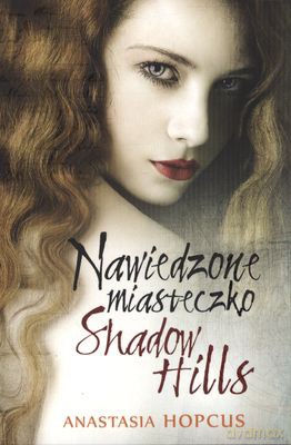 Nawiedzone Miasteczko Shadow Hills - Anastasia Hopcus [KSIĄŻKA]
