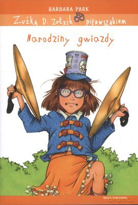 Zuźka D. Zołzik Pierwszakiem Narodziny Gwiazdy - Barbara Park [KSIĄŻKA]