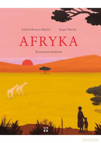 Afryka. Kontynent kolorów - Soledad Romero Marino [KSIĄŻKA]