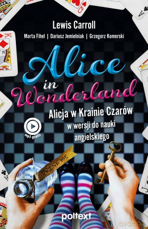 Alice in Wonderland. Alicja w Krainie Czarów w wersji do nauki angielskiego - Lewis Carroll, Marta Fihel, Dariusz Jemielniak [KSIĄŻKA]