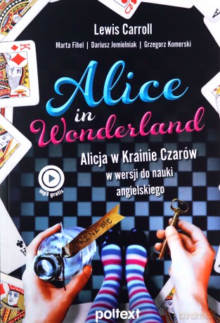 Alice in Wonderland. Alicja w Krainie Czarów w wersji do nauki angielskiego - Lewis Carroll, Marta Fihel, Dariusz Jemielniak [KSIĄŻKA]