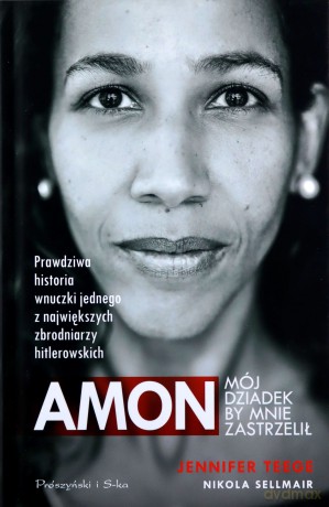 Amon. Mój dziadek by mnie zastrzelił - Jennifer Teege, Nicola Sellmair [KSIĄŻKA]
