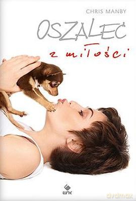 Oszaleć Z Miłośći - Chris Manby [KSIĄŻKA]