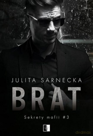 Brat. Sekrety Mafii (Tom 3) - Julita Sarnecka [KSIĄŻKA]