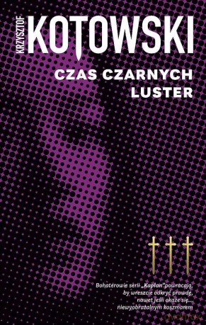 Czas Czarnych Luster. Kapłan (Tom 3) - Krzysztof Kotowski [KSIĄŻKA]