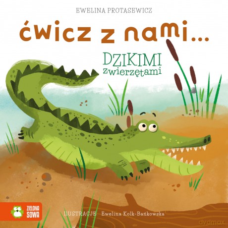 Ćwicz z nami... dzikimi zwierzętami - Ewelina Protasewicz [KSIĄŻKA]