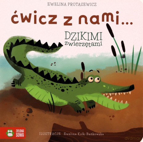 Ćwicz z nami... dzikimi zwierzętami - Ewelina Protasewicz [KSIĄŻKA]