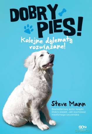 Dobry pies. Kolejne dylematy rozwiązane! - Steve Mann, Martin Roach [KSIĄŻKA]