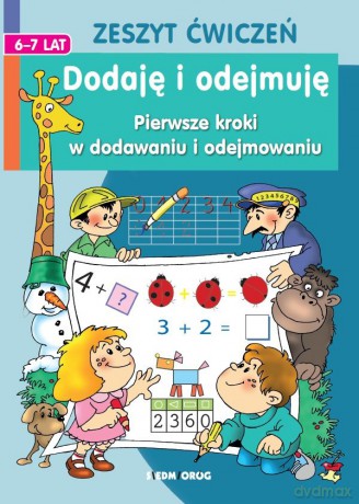 Dodaję i odejmuję. Pierwsze kroki w dodawaniu i odejmowaniu - Tamara Michałowska [KSIĄŻKA]