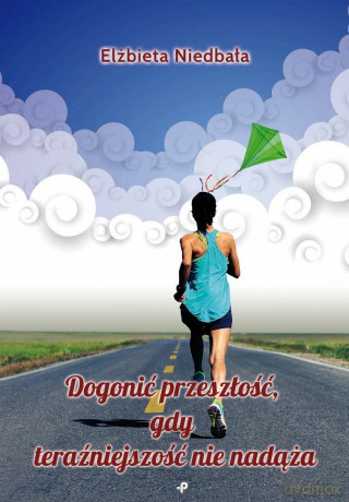 Dogonić przeszłość, gdy teraźniejszość nie nadąża - Elżbieta Niedbała [KSIĄŻKA]