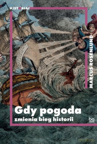 Gdy pogoda zmienia bieg historii - Marcus Rosenlund [KSIĄŻKA]
