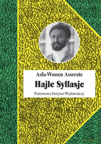 Hajle Selasje. Ostatni cesarz Etopii - Asfa-Wossen Asserate [KSIĄŻKA]