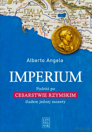 Imperium. Podróż po Cesarstwie Rzymskim śladem jednej monety - Alberto Angela [KSIĄŻKA]