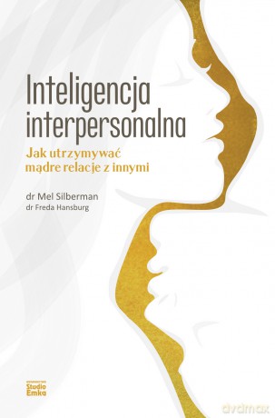 Inteligencja interpersonalna. Jak utrzymywać mądre relacje z innymi - Mel Silberman, Freda Hansburg [KSIĄŻKA]