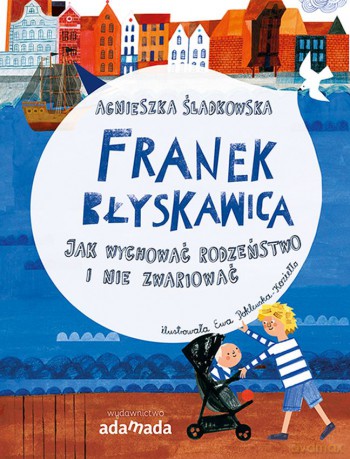 Jak wychować rodzeństwo i nie zwariować. Franek Błyskawica - Agnieszka Śladkowska [KSIĄŻKA]