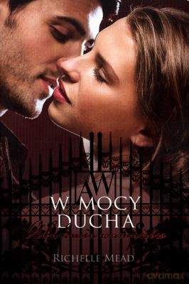 Akademia Wampirów T.5 W Mocy Ducha - Richelle Mead [KSIĄŻKA]