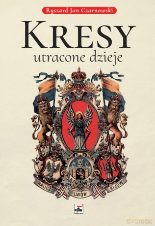 Kresy, utracone dzieje - Ryszard Jan Czarnowski [KSIĄŻKA]