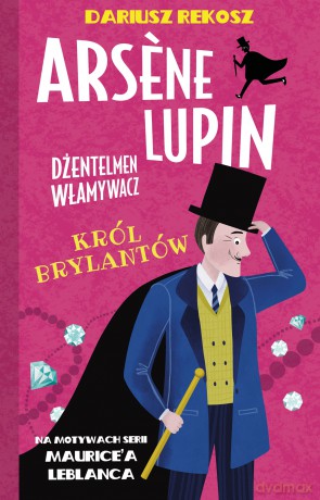 Król brylantów. Arsne Lupin dżentelmen włamywacz (Tom 8) - Dariusz Rekosz, Maurice Leblanc [KSIĄŻKA]