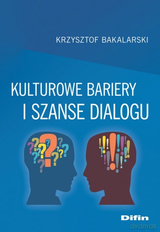 Kulturowe bariery i szanse dialogu - Krzysztof Bakalarski [KSIĄŻKA]
