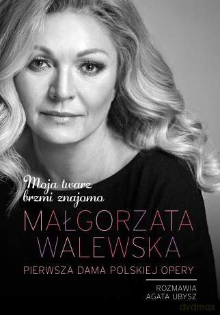 Małgorzata Walewska. Moja twarz brzmi znajomo - Małgorzata Walewska, Agata Ubysz [KSIĄŻKA]