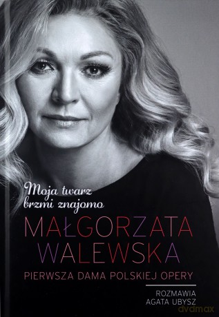 Małgorzata Walewska. Moja twarz brzmi znajomo - Małgorzata Walewska, Agata Ubysz [KSIĄŻKA]