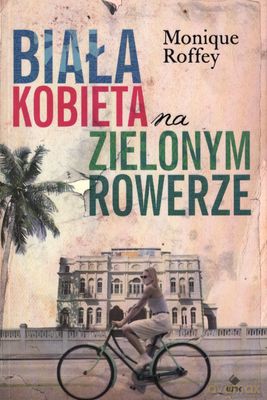 Biała Kobieta Na Zielonym Rowerze - Monique Roffey [KSIĄŻKA]