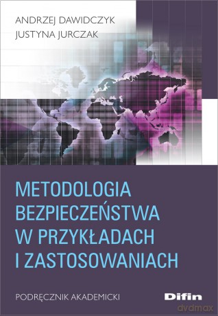 Metodologia bezpieczeństwa w przykładach i zastosowaniach. Podręcznik akademicki - Andrzej Dawidczyk, Justyna Jurczak [KSIĄŻKA]