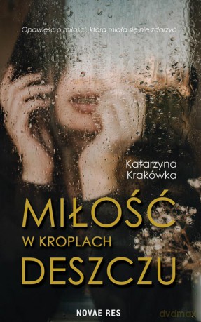 Miłość w kroplach deszczu - Katarzyna Krakówka [KSIĄŻKA]